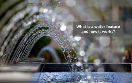 What is a water feature and how it works? - UKbuyzone Blog